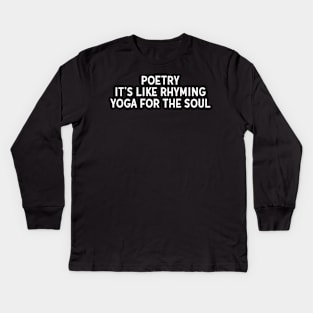 Poetry It's Like Rhyming Yoga for the Soul Kids Long Sleeve T-Shirt